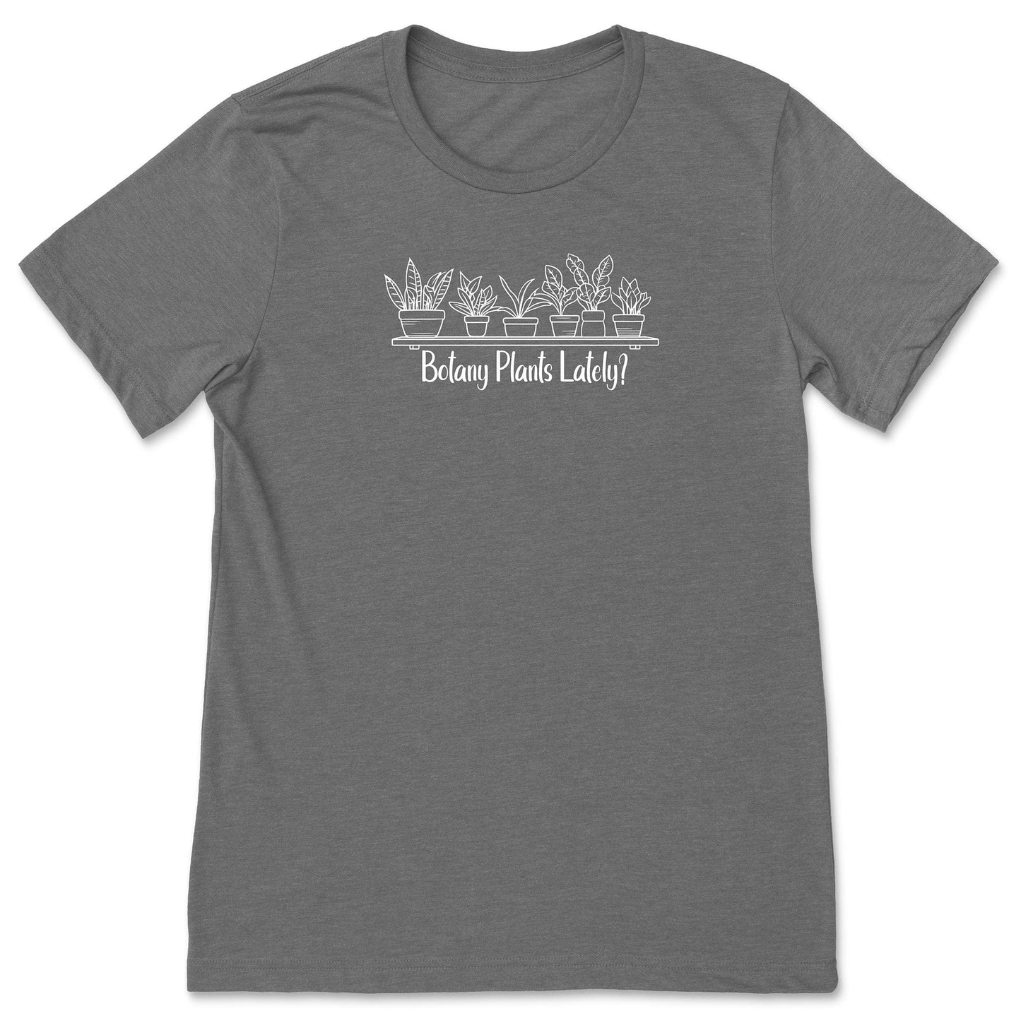 A grey, short-sleeve, funny plant t-shirt for gardeners and botanists that has a design with potted plants and says, "Botany Plants Lately?"