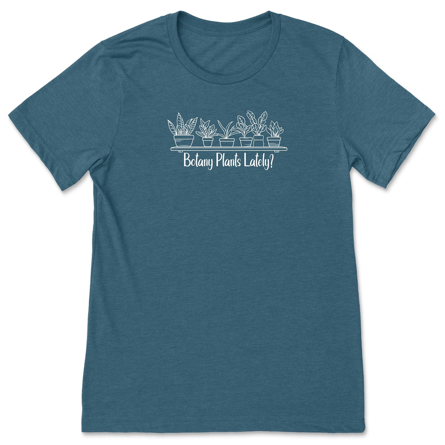 A teal short-sleeve, funny plant t-shirt for gardeners and botanists that has a design with potted plants and says, "Botany Plants Lately?"