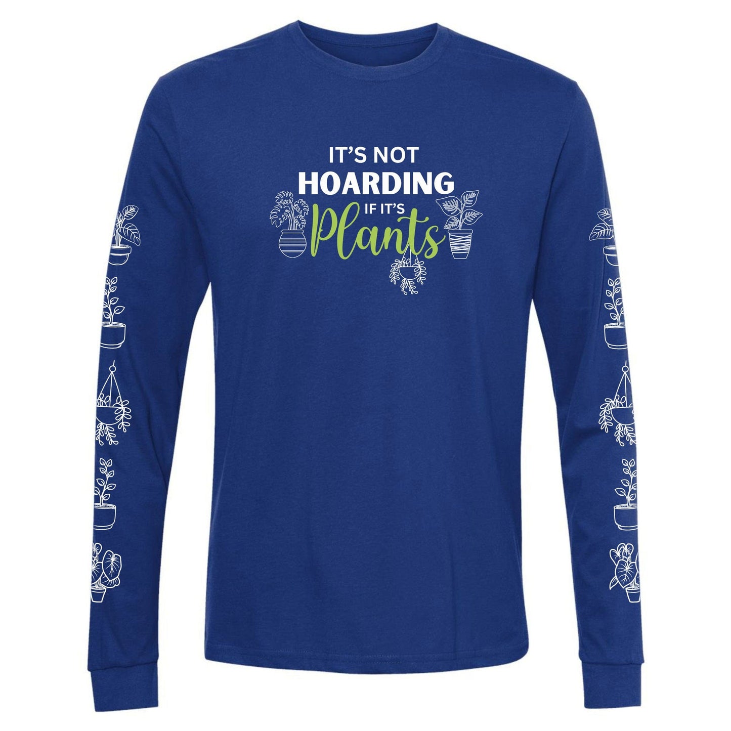 A royal blue, funny hoarding plants t-shirt for gardeners that says "It's not hoarding if it's plants" and has potted plants down both sleeves.