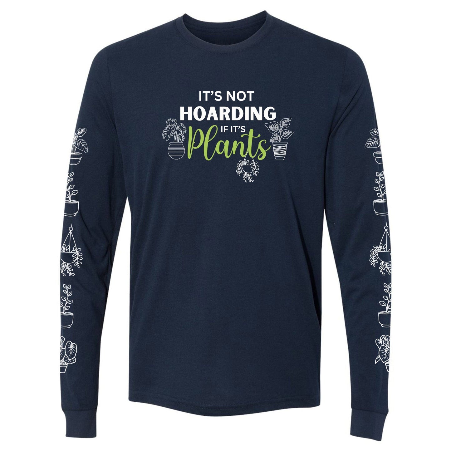 A navy, funny hoarding plants t-shirt for gardeners that says "It's not hoarding if it's plants" and has potted plants down both sleeves.