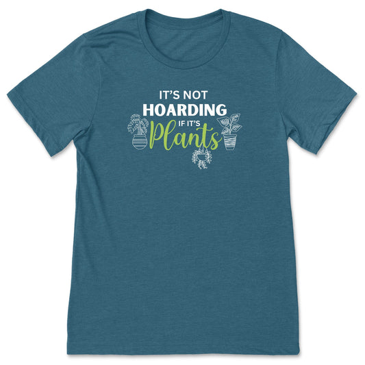A teal funny plant t-shirt for gardeners that has potted plants and says, "It's not hoarding if it's plants". A great gift idea for plant lovers!