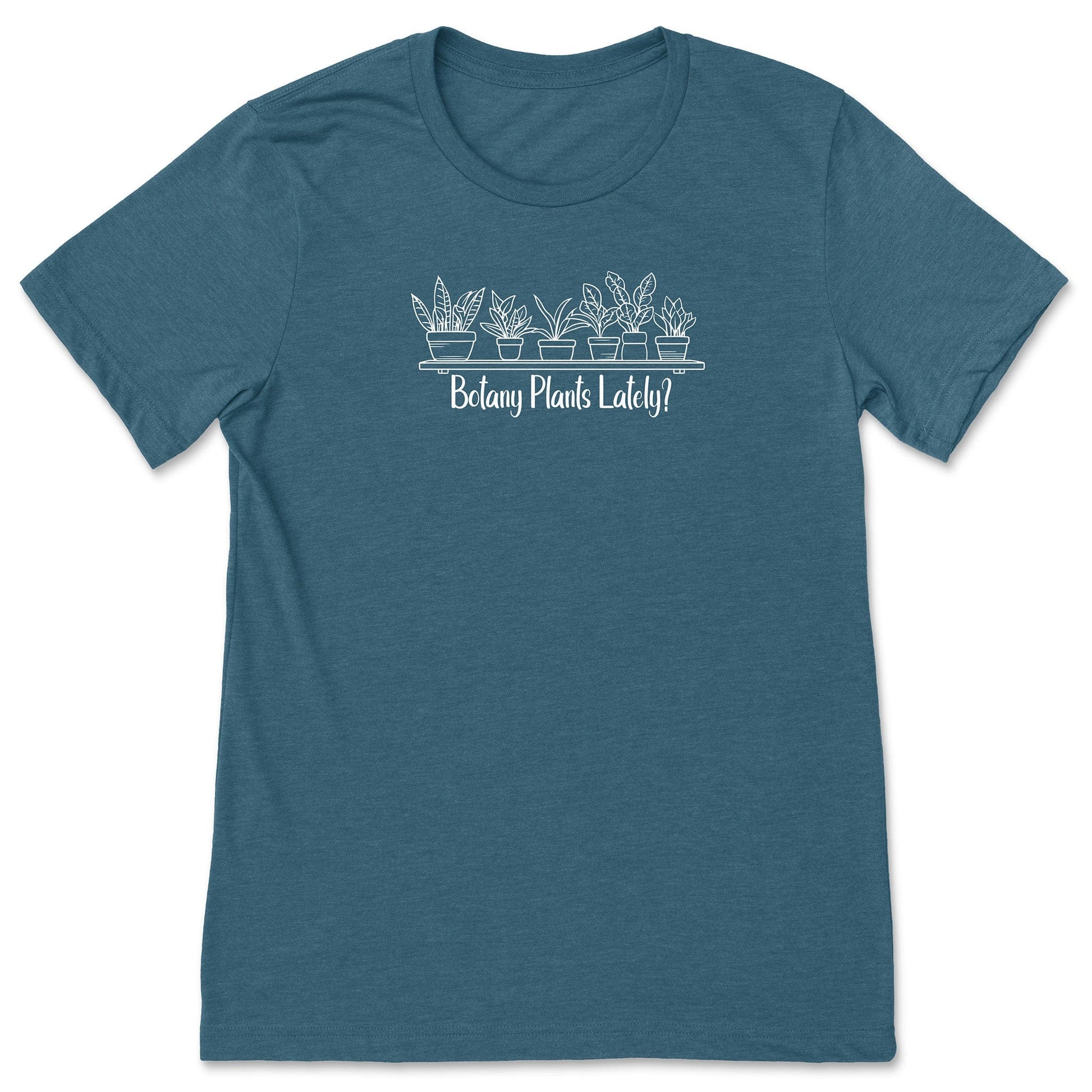 A teal short-sleeve, funny plant t-shirt for gardeners and botanists that has a design with potted plants and says, "Botany Plants Lately?"