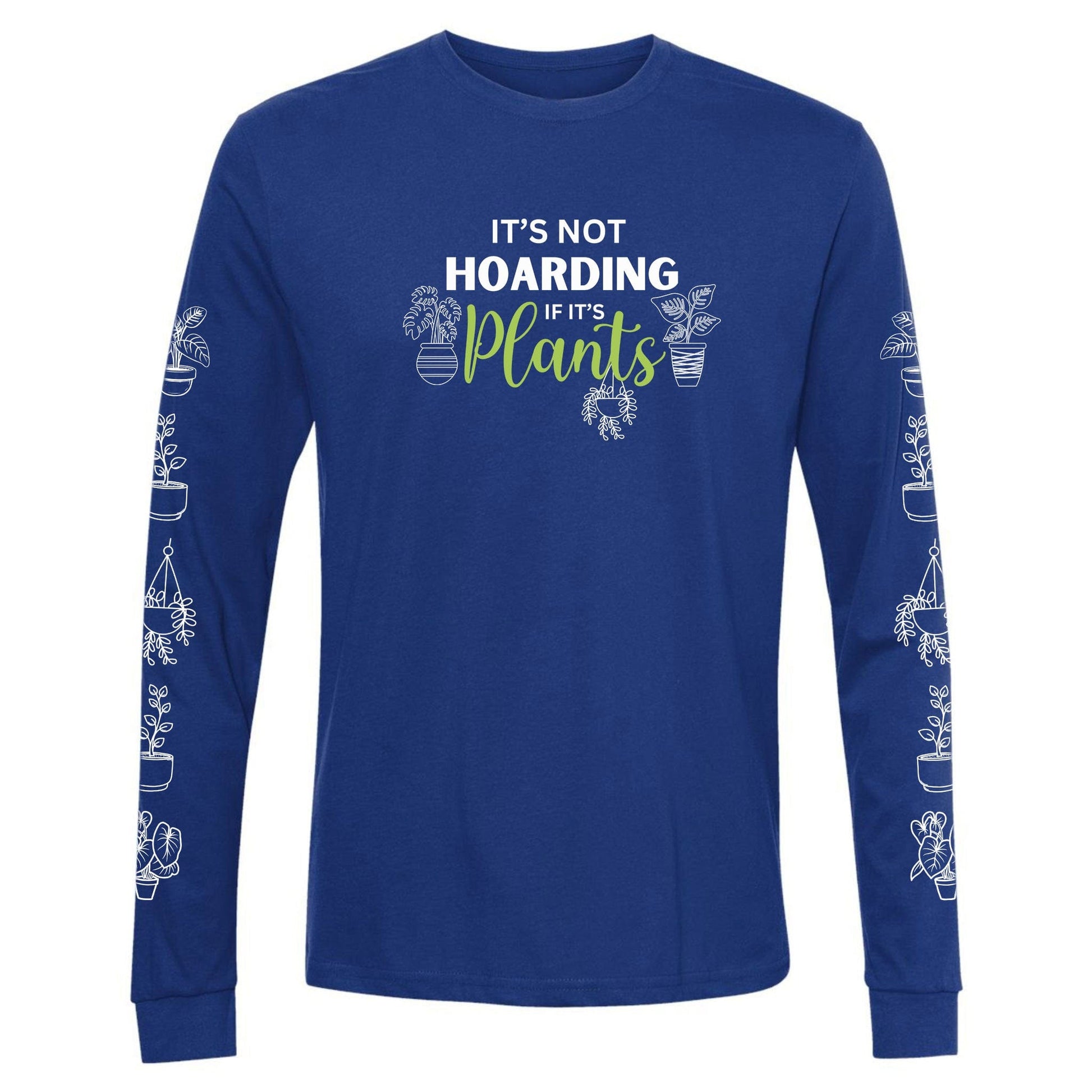 A royal blue, funny hoarding plants t-shirt for gardeners that says "It's not hoarding if it's plants" and has potted plants down both sleeves.