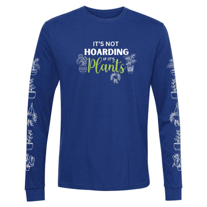 A royal blue, funny hoarding plants t-shirt for gardeners that says "It's not hoarding if it's plants" and has potted plants down both sleeves.