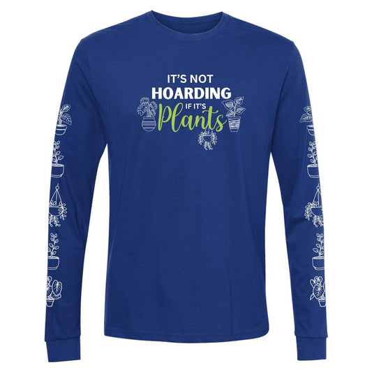 A royal blue, funny hoarding plants t-shirt for gardeners that says "It's not hoarding if it's plants" and has potted plants down both sleeves.