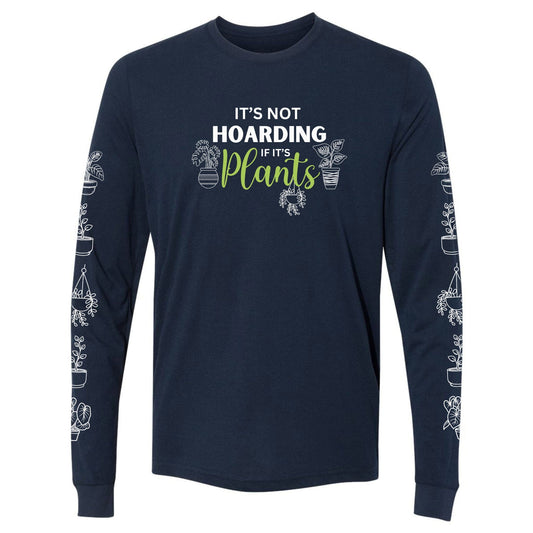 A navy, funny hoarding plants t-shirt for gardeners that says "It's not hoarding if it's plants" and has potted plants down both sleeves.