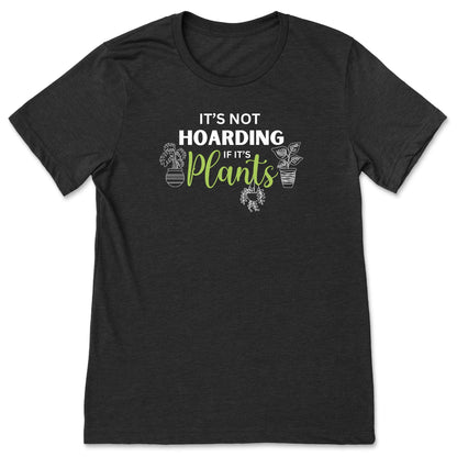 A black funny plant t-shirt for gardeners that has potted plants and says, "It's not hoarding if it's plants".  A great gift idea for plant lovers!