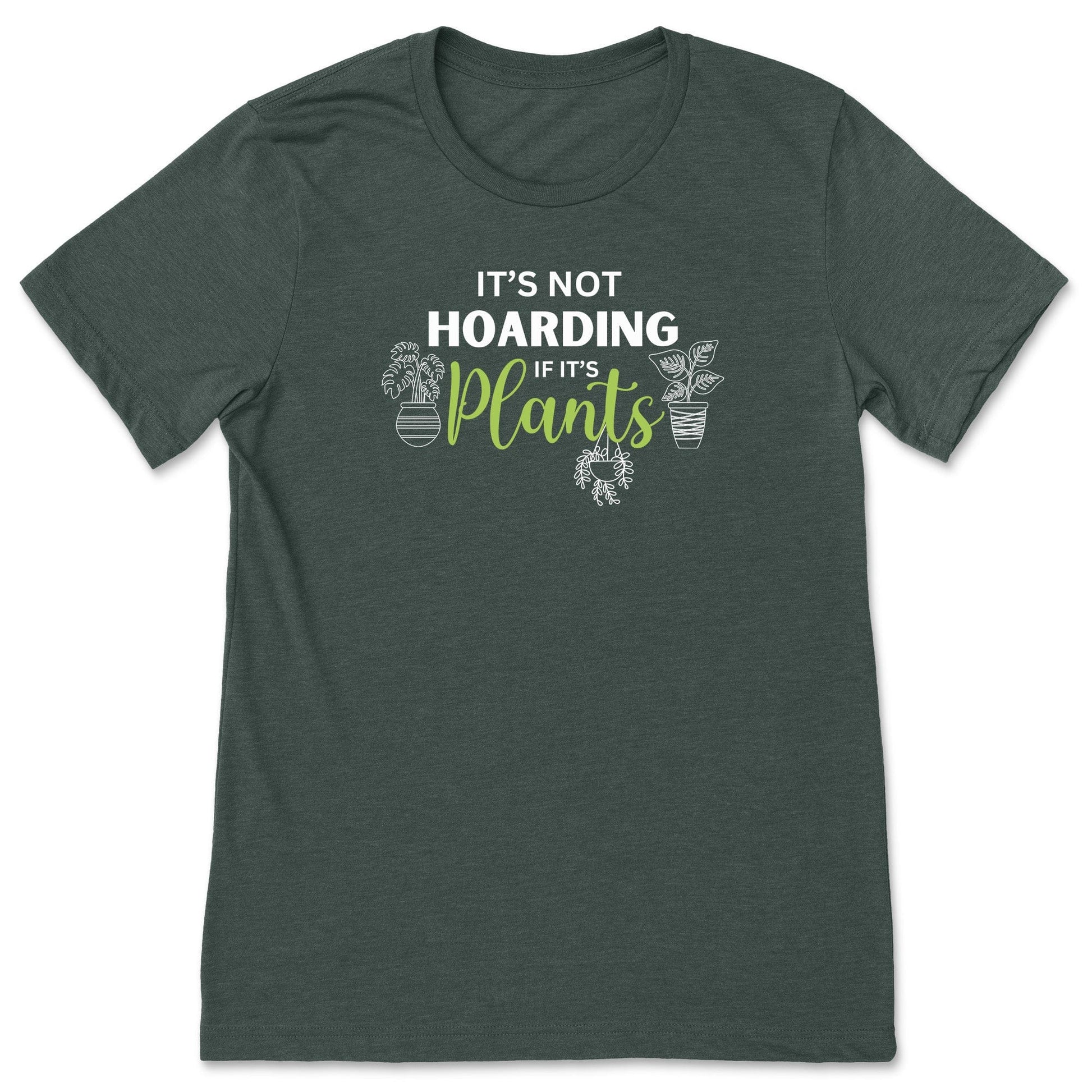 A forest green funny plant t-shirt for gardeners that has potted plants and says, "It's not hoarding if it's plants".  A great gift idea for plant lovers!