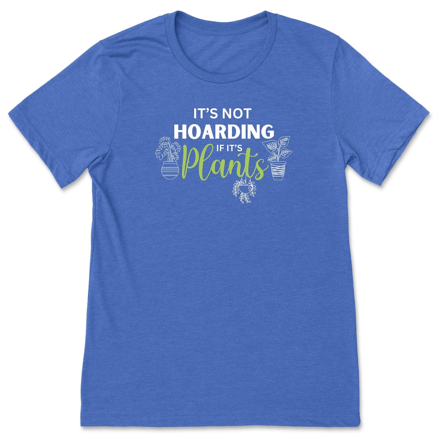 A royal blue funny plant t-shirt for gardeners that has potted plants and says, "It's not hoarding if it's plants".  A great gift idea for plant lovers!