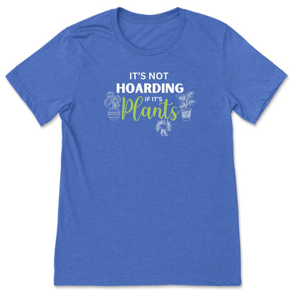 A royal blue funny plant t-shirt for gardeners that has potted plants and says, "It's not hoarding if it's plants".  A great gift idea for plant lovers!