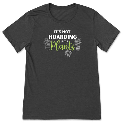 A dark grey funny plant t-shirt for gardeners that has potted plants and says, "It's not hoarding if it's plants".  A great gift idea for plant lovers!