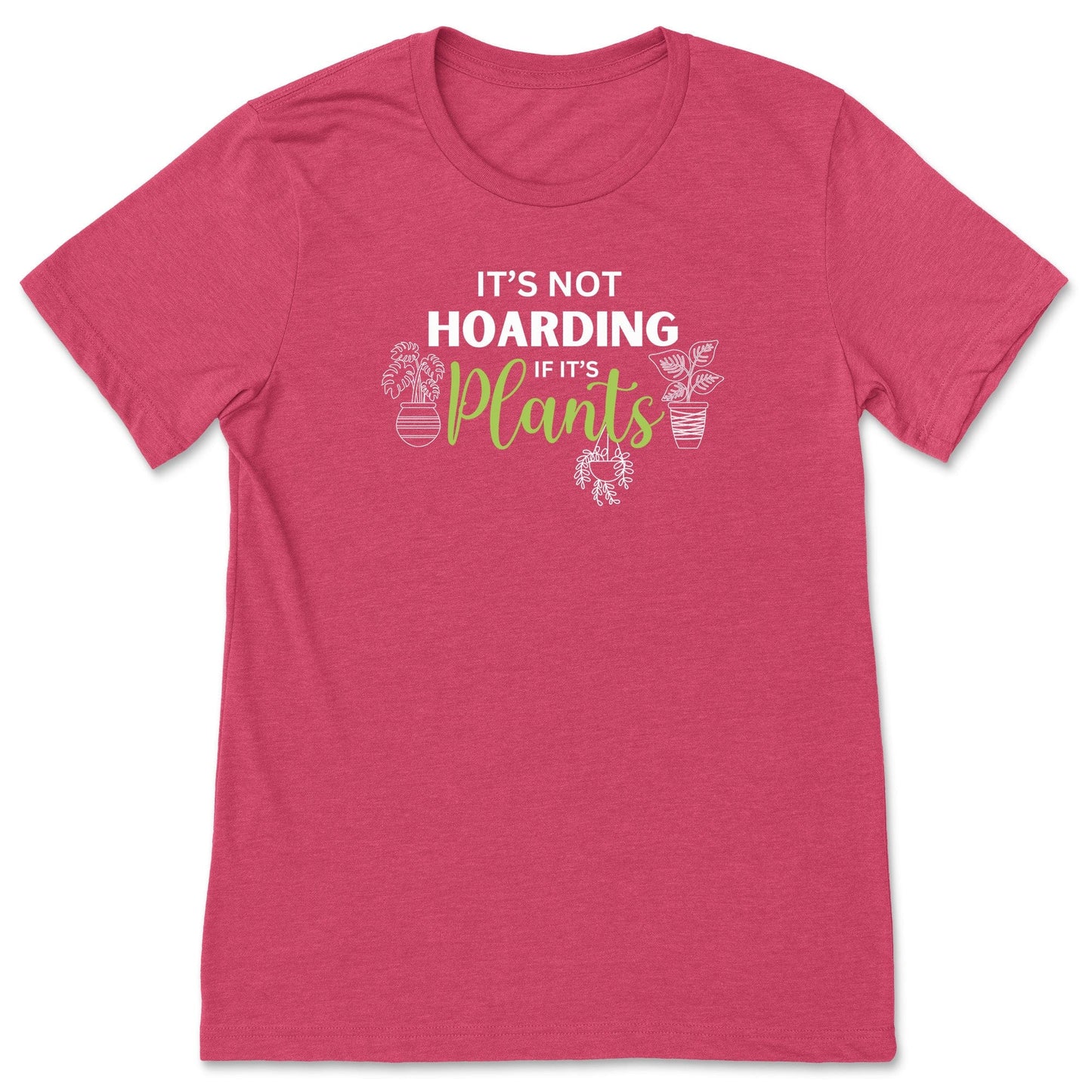 A raspberry pink, funny plant t-shirt for gardeners that has potted plants and says, "It's not hoarding if it's plants".  A great gift idea for plant lovers!