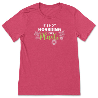 A raspberry pink, funny plant t-shirt for gardeners that has potted plants and says, "It's not hoarding if it's plants".  A great gift idea for plant lovers!